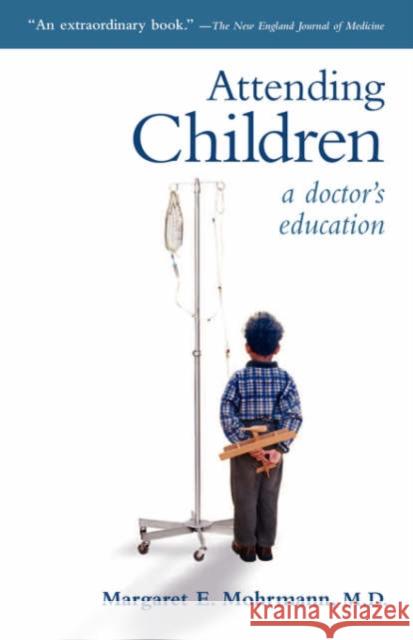 Attending Children: A Doctor's Eduction Mohrmann, Margaret E. 9781589011076 Georgetown University Press - książka