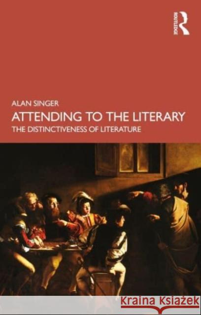 Attending to the Literary: The Distinctiveness of Literature Alan Singer 9781032469799 Taylor & Francis Ltd - książka