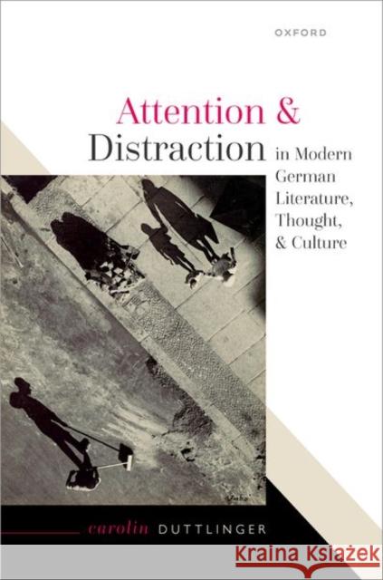 Attention and Distraction in Modern German Literature, Thought, and Culture Carolin (Professor of German Literature and Culture, University of Oxford; Fellow of Wadham College Oxford) Duttlinger 9780192856302 Oxford University Press - książka