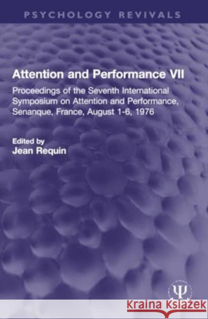 Attention and Performance VII: Proceedings of the Seventh International Symposium on Attention and Performance, Senanque, France, August 1-6, 1976 Jean Requin 9781032315461 Routledge - książka