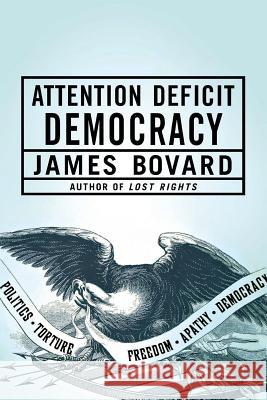 Attention Deficit Democracy James Bovard 9781403976666 Palgrave MacMillan - książka