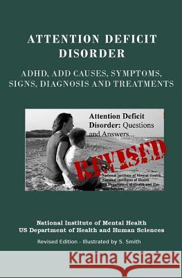 Attention Deficit Disorder: Adhd, Add Causes, Symptoms, Signs, Diagnosis and Treatments - Revised Edition - Illustrated by S. Smith National Institut Department of Health and Human Services 9781469948881 Createspace - książka