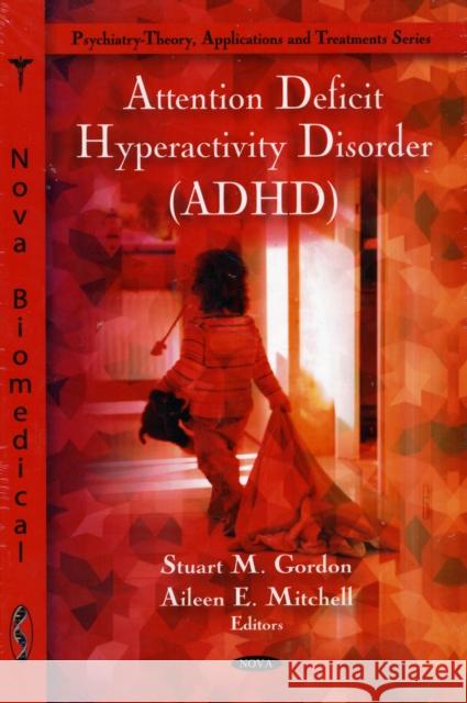 Attention Deficit Hyperactivity Disorder (ADHD) Stuart M Gordon, Aileen E Mitchell 9781607415817 Nova Science Publishers Inc - książka
