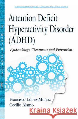 Attention Deficit Hyperactivity Disorder (ADHD): Epidemiology, Treatment & Prevention Francisco López-Muñoz, Cecilio Álamo Gónzález 9781634831284 Nova Science Publishers Inc - książka