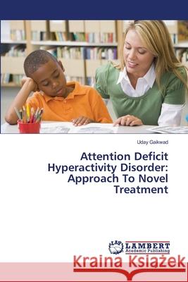 Attention Deficit Hyperactivity Disorder: Approach To Novel Treatment Uday Gaikwad 9783659478574 LAP Lambert Academic Publishing - książka