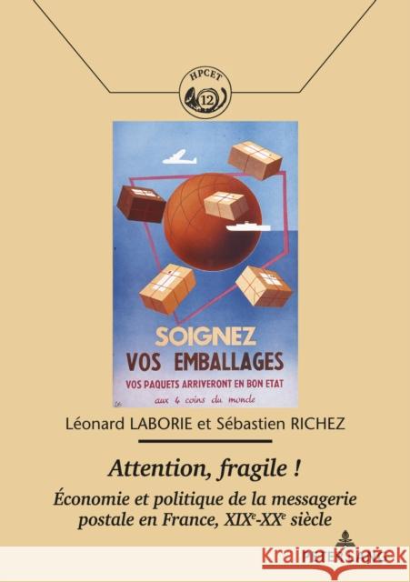 Attention, Fragile !: Economie Et Politique de la Messagerie Postale En France, Xixe-Xxe Siècle Comité Pour l'Histoire de la Poste 9782807604285 P.I.E-Peter Lang S.A., Editions Scientifiques - książka