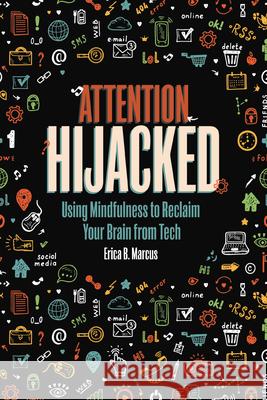 Attention Hijacked: Using Mindfulness to Reclaim Your Brain from Tech Erica B. Marcus 9781728417196 Zest Books (Tm) - książka