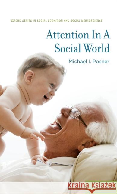 Attention in a Social World Posner, Michael I. 9780199791217 Social Cognition and Social Neuroscience - książka