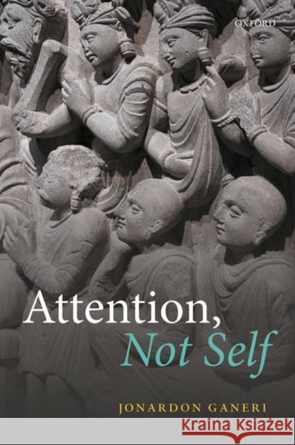 Attention, Not Self Jonardon Ganeri 9780198852193 Oxford University Press, USA - książka