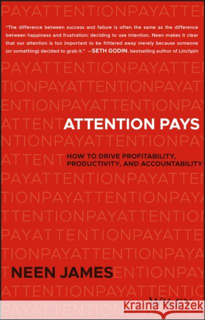 Attention Pays: How to Drive Profitability, Productivity, and Accountability Neen James 9781119480259 John Wiley & Sons Inc - książka