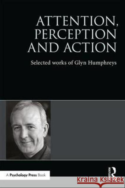 Attention, Perception and Action: Selected Works of Glyn Humphreys Glyn W. Humphreys 9781138191228 Routledge - książka