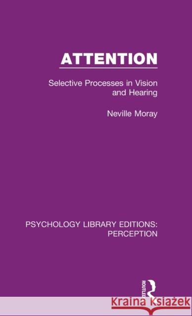 Attention: Selective Processes in Vision and Hearing Neville P. Moray   9781138200272 Routledge - książka