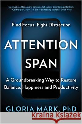 Attention Span: A Groundbreaking Way to Restore Balance, Happiness and Productivity Gloria Mark 9781335014993 Hanover Square Press - książka