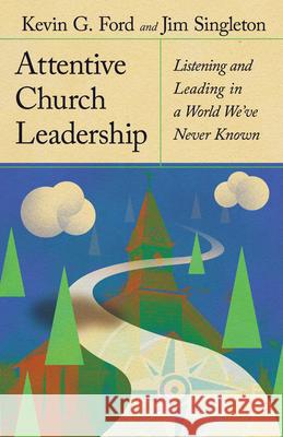 Attentive Church Leadership: Listening and Leading in a World We've Never Known Kevin G. Ford Jim Singleton Ed Stetzer 9781514006641 IVP - książka