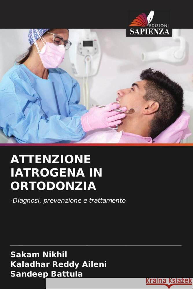 ATTENZIONE IATROGENA IN ORTODONZIA Nikhil, Sakam, Aileni, Kaladhar Reddy, Battula, Sandeep 9786206611059 Edizioni Sapienza - książka