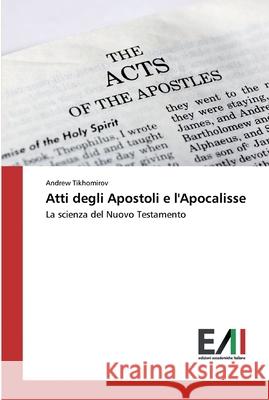 Atti degli Apostoli e l'Apocalisse Tikhomirov, Andrew 9786200832559 Edizioni Accademiche Italiane - książka