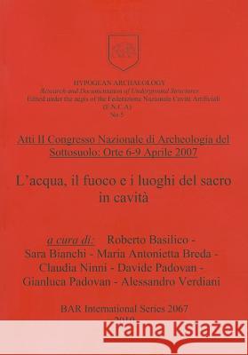 Atti II Congresso Nazionale Di Archeologia del Sottosuolo: Orte 6-9 Aprile 2007 Roberto Basilico 9781407304748 British Archaeological Reports - książka
