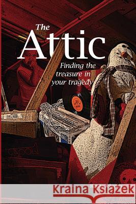 Attic: Finding the treasure in your tragedy Collins, Melony 9781941749210 4-P Publishing - książka