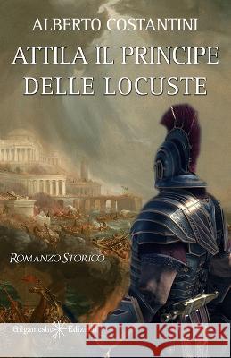 Attila il Principe delle Locuste Alberto Costantini   9788868676667 Gilgamesh Edizioni - książka