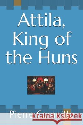 Attila, King of the Huns John R. Pierce Pierre Corneille 9781692087067 Independently Published - książka