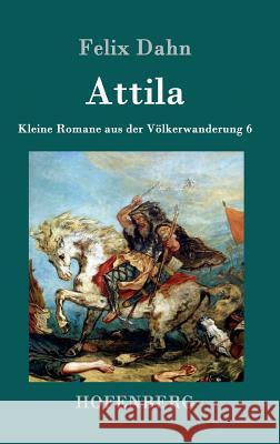 Attila: Kleine Romane aus der Völkerwanderung Band 6 Felix Dahn 9783861993902 Hofenberg - książka