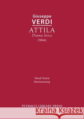 Attila: Vocal score Giuseppe Verdi, Temistocle Solera, Luigi Truzzi 9781608742585 Petrucci Library Press - książka