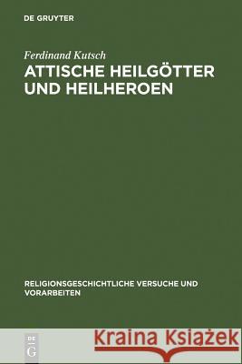 Attische Heilgötter Und Heilheroen Ferdinand Kutsch 9783111015439 De Gruyter - książka