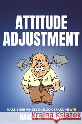 Attitude Adjustment: Make Your Whole Outlook Brand New Nancy N. Wilson 9781479326136 Createspace - książka