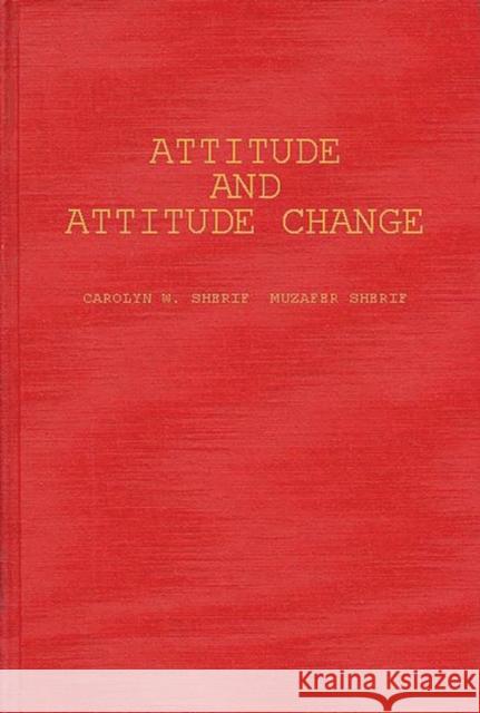 Attitude and Attitude Change: The Social Judgment-Involvement Approach Sherif, Carolyn W. 9780313232602 Greenwood Press - książka