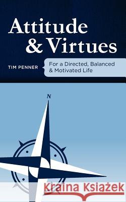 Attitude and Virtues: For a Directed, Balanced, & Motivated Life Tim Penner 9781480017535 Createspace - książka