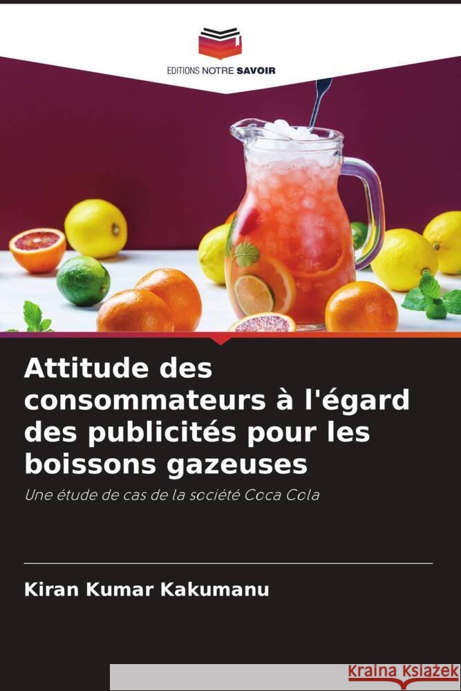 Attitude des consommateurs à l'égard des publicités pour les boissons gazeuses Kakumanu, Kiran Kumar 9786205542842 Editions Notre Savoir - książka