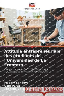Attitude entrepreneuriale des etudiants de l'Universidad de La Frontera Magaly Sandoval Galo Paiva Michelle Valdebenito 9786205843215 Editions Notre Savoir - książka