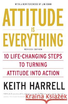 Attitude Is Everything REV Ed: 10 Life-Changing Steps to Turning Attitude Into Action Keith Harrell 9780060779726 HarperCollins Publishers - książka