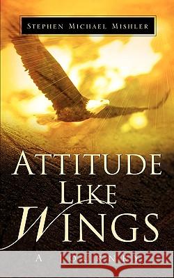 Attitude Like Wings Stephen Michael Mishler 9781594676055 Xulon Press - książka