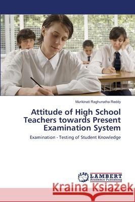 Attitude of High School Teachers towards Present Examination System Raghunatha Reddy, Murikinati 9783659126062 LAP Lambert Academic Publishing - książka