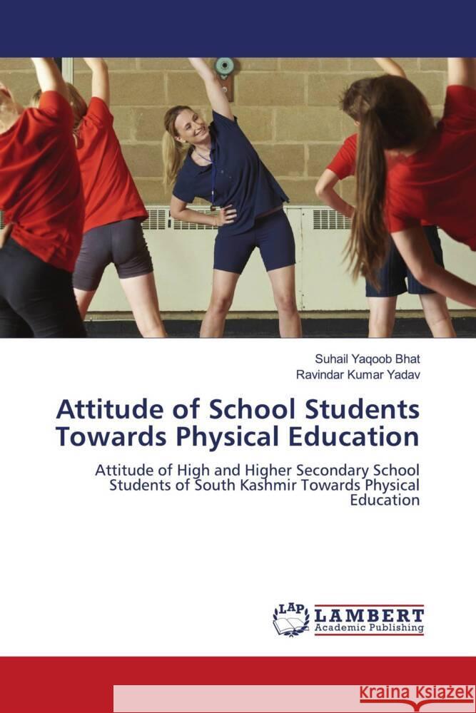 Attitude of School Students Towards Physical Education Bhat, Suhail Yaqoob, Yadav, Ravindar Kumar 9786204205861 LAP Lambert Academic Publishing - książka