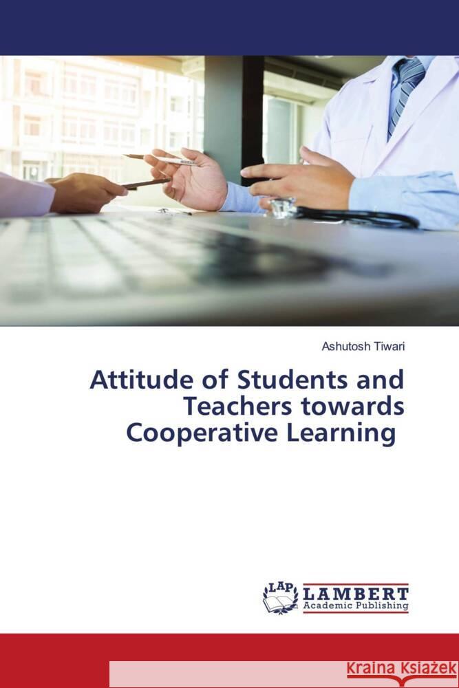 Attitude of Students and Teachers towards Cooperative Learning Tiwari, Ashutosh 9786205508343 LAP Lambert Academic Publishing - książka