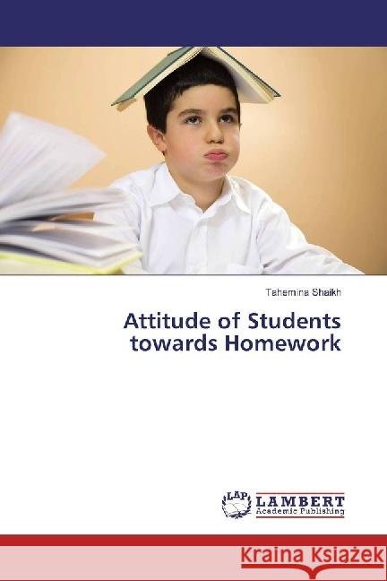 Attitude of Students towards Homework Shaikh, Tahemina 9783659907722 LAP Lambert Academic Publishing - książka