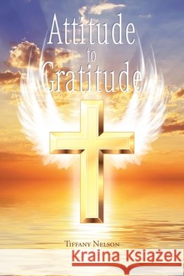Attitude to Gratitude Tiffany Nelson 9781098049386 Christian Faith - książka