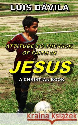 Attitude to the Risk of Faith in Jesus Luis Dávila, 100 Jesus Books, Rudiany Buzcete 9781731305619 Independently Published - książka