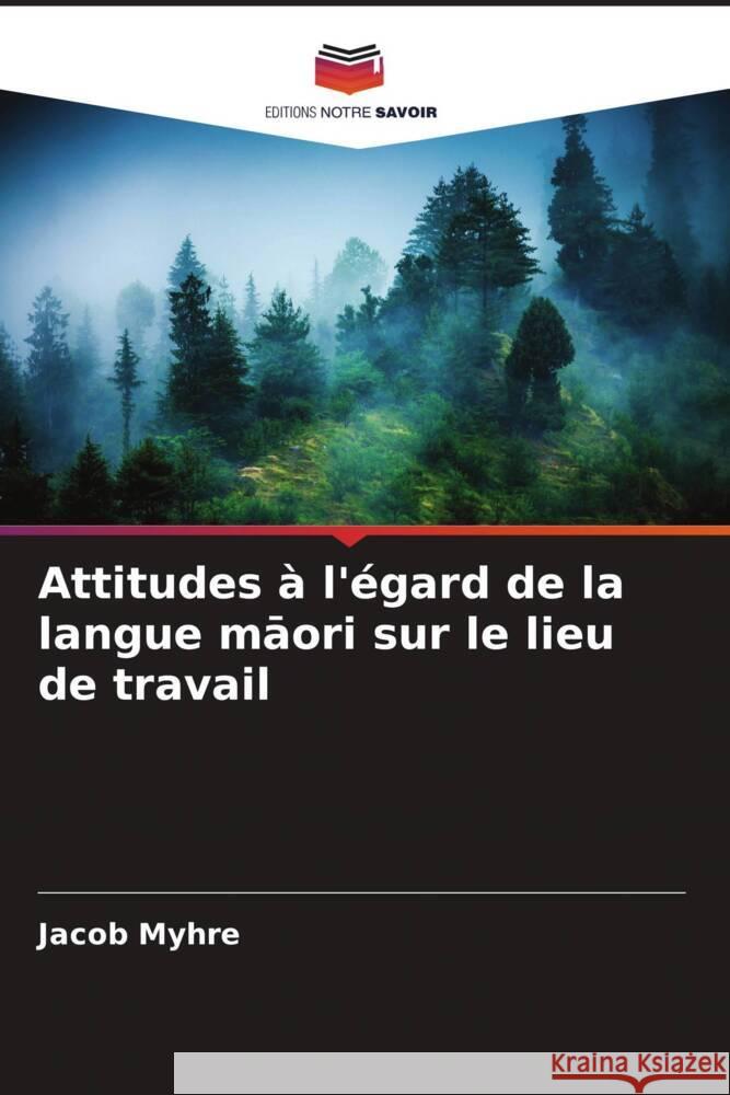 Attitudes à l'égard de la langue maori sur le lieu de travail Myhre, Jacob 9786202798556 Editions Notre Savoir - książka