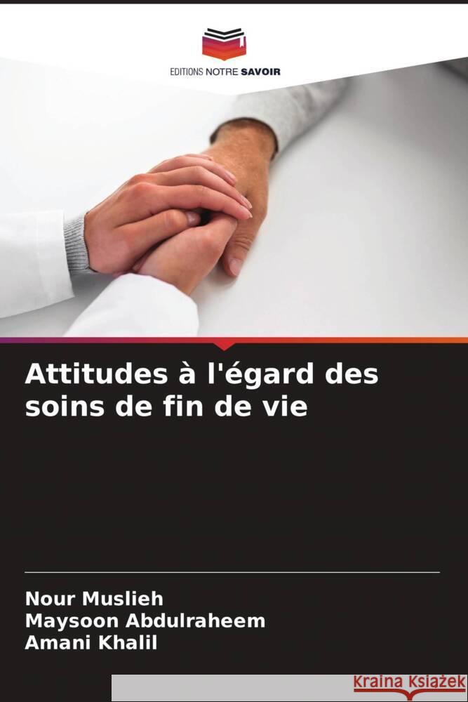 Attitudes à l'égard des soins de fin de vie Muslieh, Nour, Abdulraheem, Maysoon, Khalil, Amani 9786204641140 Editions Notre Savoir - książka