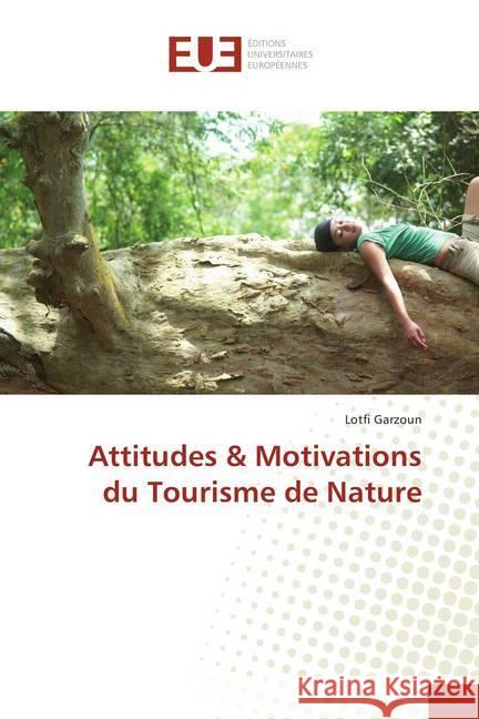Attitudes & Motivations du Tourisme de Nature Garzoun, Lotfi 9786202284066 Éditions universitaires européennes - książka