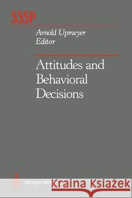 Attitudes and Behavioral Decisions Arnold Upmeyer 9781461281306 Springer - książka