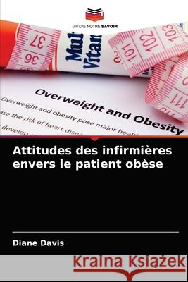 Attitudes des infirmières envers le patient obèse Diane Davis 9786203530582 Editions Notre Savoir - książka