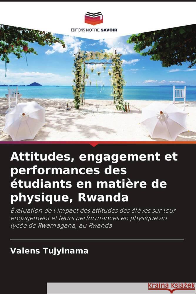 Attitudes, engagement et performances des ?tudiants en mati?re de physique, Rwanda Valens Tujyinama 9786208130855 Editions Notre Savoir - książka