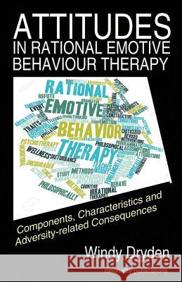 Attitudes in Rational Emotive Behaviour Therapy (REBT): Components, Characteristics and Adversity-related Consequences Dryden, Windy 9781910301364 Rationality Publications - książka