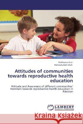 Attitudes of communities towards reproductive health education Rukhsana Aziz, Rahmatullah Shah 9783848425228 LAP Lambert Academic Publishing - książka