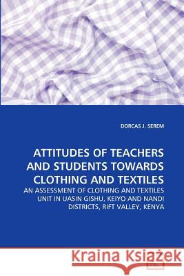 Attitudes of Teachers and Students Towards Clothing and Textiles Dorcas J Serem 9783639369618 VDM Verlag - książka