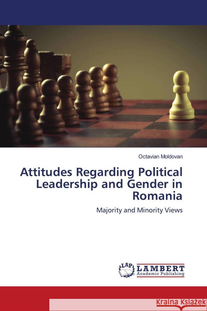 Attitudes Regarding Political Leadership and Gender in Romania Moldovan, Octavian 9786203196481 LAP Lambert Academic Publishing - książka
